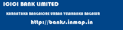 ICICI BANK LIMITED  KARNATAKA BANGALORE URBAN YELAHANKA BAGALUR  banks information 